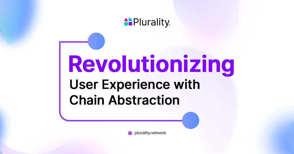 Revolutionizing User Experience with Chain Abstraction - Plurality Network